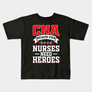 CNA Humor Because Even Nurses Need Heroes Kids T-Shirt